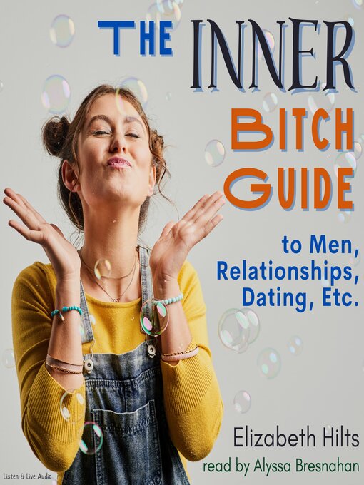 Title details for The Inner Bitch Guide to Men, Relationships, Dating, Etc. by Elizabeth Hilts - Available